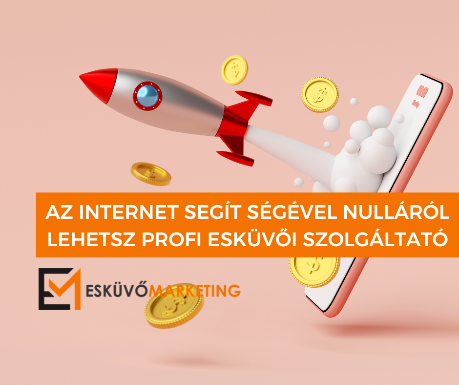 AZ INTERNET SEGÍT­ SÉGÉVEL NULLÁRÓL LEHETSZ PROFI ESKÜVŐI SZOLGÁLTATÓ