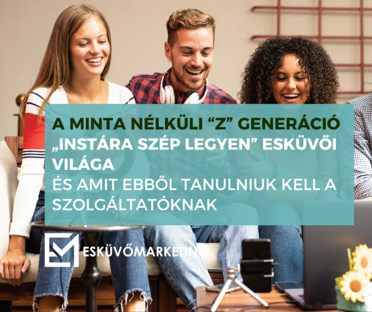 A minta nélküli “Z” generáció „Instára szép legyen” esküvői világa és amit ebből tanulniuk kell a szolgáltatóknak